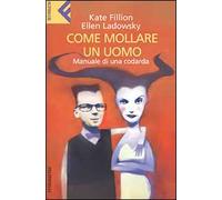 Come mollare un uomo. Manuale di una codarda