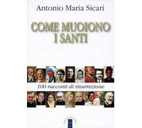 Come muoiono i santi. 100 racconti di risurrezione