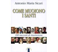 Come muoiono i santi. 100 racconti di risurrezione