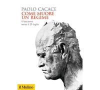 Come muore un regime. Il fascismo verso il 25 luglio [Paperback] [Jun 24, 2021]