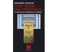 Come muore una democrazia. La fine della Repubblica di Weimar [Paperback] [May 0