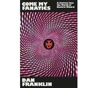 Come My Fanatics: A Journey into the World of Electric Wizard by Dan Franklin