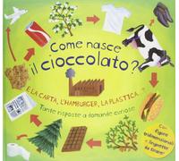 Come nasce il cioccolato? E la carta, l'hamburger, la plastica...? Tante risposte a domande curiose. Libro pop-up. Ediz. illustrata