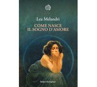 COME NASCE IL SOGNO D'AMORE - MELANDRI LEA - Bollati Boringhieri