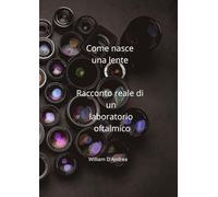 Come nasce una lente: Racconto reale di un laboratorio oftalmico