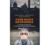 Come nasce un'epidemia. La strage di Bergamo. Il focolaio più micidiale d'...