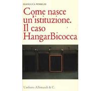 Come nasce un'istituzione. Il caso HangarBicocca