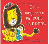 Come nascondere un leone alla nonna. Nuova ediz.