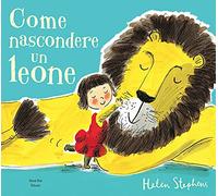 Come nascondere un leone. Ediz. a colori