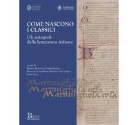 Come nascono i classici. Gli autografi della letteratura italiana