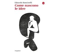 Come nascono le idee - Boncinelli Edoardo