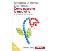 Come nascono le medicine. La scienza imperfetta dei farmaci. Dal giardino dei semplici al progetto razionale dei farmaci. Con e-book