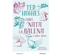 Com'è nata la balena e altre storie [Hardcover] Hughes, Ted; Visintin, Fabio and