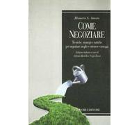 Come negoziare. Tecniche, strategie e tattiche per negoziare meglio e ottenere vantaggi