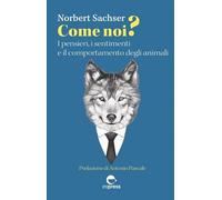 Come noi? I pensieri, i sentimenti e il comportamento degli animali