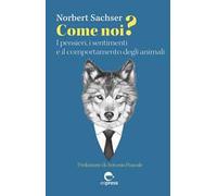 Come noi? I pensieri, i sentimenti e il comportamento degli animali