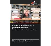 Come non alienarsi il proprio editore: Alcuni aspetti quotidiani dell'editoria accademica