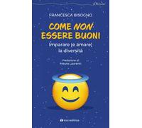 Come non essere buoni. Imparare (e amare) la diversità