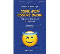 Come non essere buoni. Imparare (e amare) la diversità