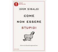 Come non essere stupidi. Esercizi di anticonformismo