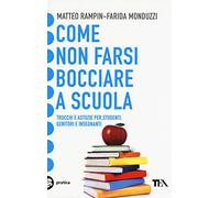 Come non farsi bocciare a scuola. Trucchi e astuzie per studenti, genitori e insegnanti