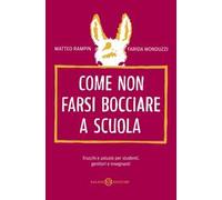 Come non farsi bocciare a scuola. Trucchi e astuzie per studenti, genitori e insegnanti