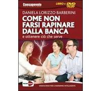 Come non farsi rapinare dalla banca e ottenere ciò che serve. DVD. Con libro