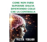 Come non farsi superare dall'IA, diventando colui che la controlla