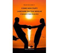 Come non farti lasciare da tua moglie. 4 segreti per riuscirci
