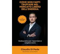 Come non farti truffare nel mercato libero dell'energia. Guida pratica per risparmiare e scegliere bene