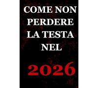 Come non perdere la testa nel 2026: Guida senza cazzate per sopravvivere in un mondo che ha completamente perso la brocca