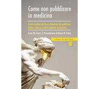 Come non pubblicare in medicina. Guida pratica per farsi detestare da publisher, editor, referee e altre creature misteriose