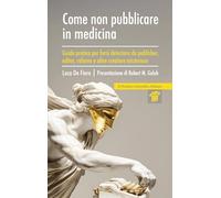 Come non pubblicare in medicina. Guida pratica per farsi detestare da publisher, editor, referee e altre creatura misteriose.