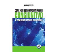 Come non sbagliare mai più un congiuntivo. Né confonderlo con un condizion...