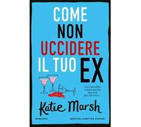 Come non uccidere il tuo ex