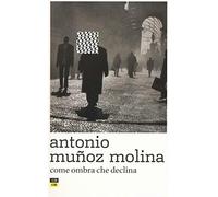 Come ombra che declina - Muñoz Molina Antonio