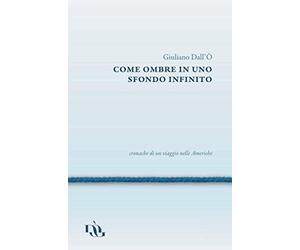 Come ombre in uno sfondo infinito: cronache di un viaggio nelle Americhe
