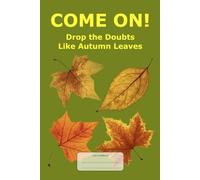 Come on!: Drop the Doubts Like Autumn Leaves