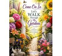 Come on in... Let's walk through my gardens.