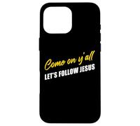 Come on Y'all Let's Follow Jesus - Christian Motivation Custodia per iPhone 16 Pro Max