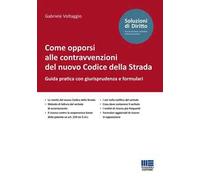 Come opporsi alle contravvenzioni del nuovo Codice della Strada. Guida pratica con giurisprudenza e formulari