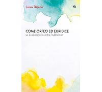 Come Orfeo con Euridice. La psicoanalisi incontra l'Alzheimer