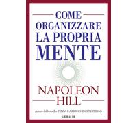 Come organizzare la propria mente - Hill Napoleon