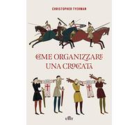 Come organizzare una crociata. Con ebook