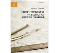 Come orientarsi fra geopolitica, strategia e dintorni