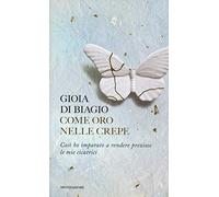 Come oro nelle crepe. Così ho imparato a rendere preziose le mie cicatrici