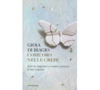 Come oro nelle crepe. Così ho imparato a rendere preziose le mie cicatrici