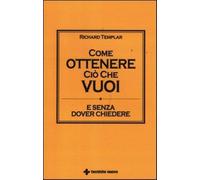 Come ottenere ciò che vuoi e senza dover chiedere - Templar Richard