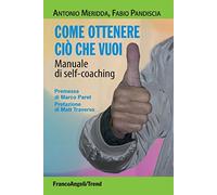 Come ottenere ciò che vuoi. Manuale di self-coaching