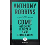 LIBRO COME OTTENERE IL MEGLIO DA SÉ E DAGLI ALTRI - ANTHONY ROBBINS